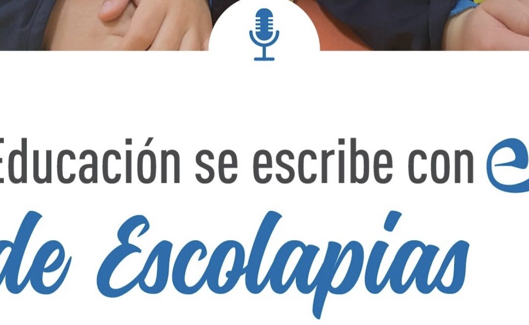 Nuevo episodio del podcast «Educación se escribe con E de Escolapias»